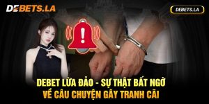 Sự Thật Bất Ngờ Về Câu Chuyện Debet Lừa Đảo