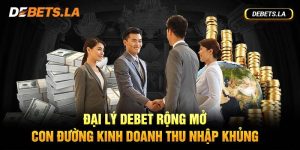 Đại Lý Debet | Con Đường Mang Về Thu Nhập Khủng Cho Mọi Người