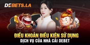 Điều khoản & điều kiện tại Debet: Vấn đề cược thủ phải biết