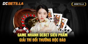 Game Nhanh Debet Siêu Phẩm Giải Trí Đổi Thưởng Độc Đáo 